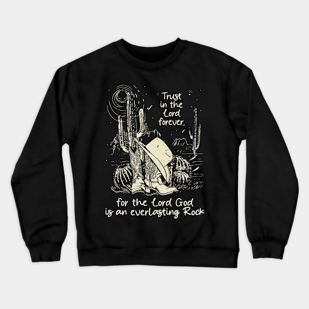 Trust in the Lord forever for the Lord God is an everlasting Rock Boots Desert Crewneck Sweatshirt by KatelynnCold Brew